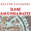 KÜLTÜR SAVAŞINDA İLERİ SAVUNMA HATTI